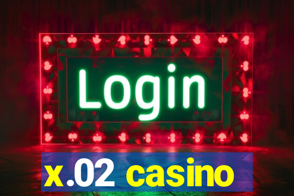 x.02 casino